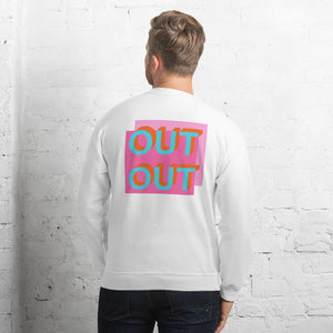 Out Out Unisex Sweatshirt