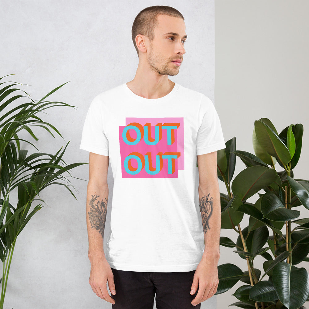 Out Out Unisex T-Shirt